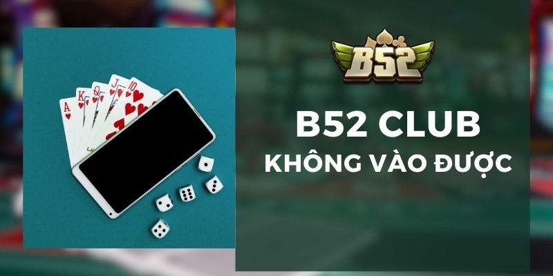 B52 Club không vào được